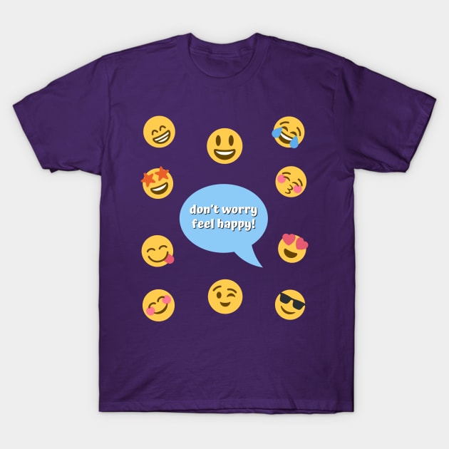 don’t worry BE happy — don’t worry FEEL happy T-Shirt by drumweaver